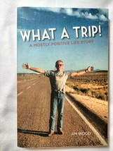 What a Trip! : A Mostly Positive Memoir by Jim Wood by Jim Wood SIGNED - £17.58 GBP