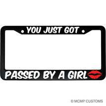 You Just Got Passed By A Girl Aluminum Car Funny License Plate Frame - $18.95