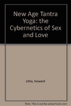 New Age Tantra Yoga: the Cybernetics of Sex and Love [Paperback] Howard John Zit - £3.03 GBP