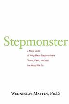 Stepmonster: A New Look at Why Real Stepmothers Think, Feel, and Act the Way We  - £5.93 GBP