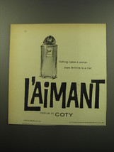 1959 Coty L'aimant Perfume Ad - Nothing makes a woman more feminine to a man - $18.49