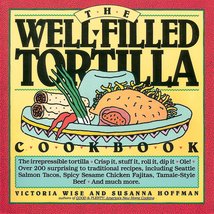 The Well-Filled Tortilla Cookbook [Paperback] Hoffman, Susanna and Wise,... - $6.68