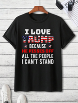 I Love Trump Because He Pisses Off All The People I Can&#39;t Stand Shirt Funny Trum - £13.35 GBP+