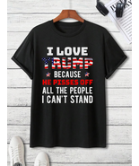 I Love Trump Because He Pisses Off All The People I Can't Stand Shirt Funny Trum - £13.37 GBP - £24.38 GBP