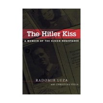 The Hitler Kiss: A Memoir Of The Czech Resistance Luza, Radomir/ Vella, Christin - £27.60 GBP