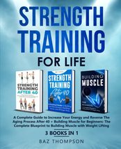 Strength Training For Life: A Complete Guide to Increase Your Energy and... - $38.97