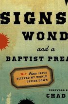 Signs, Wonders and a Baptist Preacher: How Jesus Flipped My World Upside... - £10.03 GBP