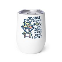 Generic Funny Wine tumbler - Just Because I Can&#39;t Sing Doesn&#39;t Mean I Wo... - $25.69