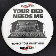 Duraliner Your Bed Needs Me Truck Liner Vintage Promo Pin Button Pinback - £10.00 GBP