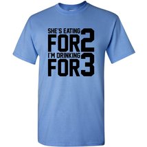 She&#39;s Eating for 2 I&#39;m Drinking for 3 - Funny Pregnant Father&#39;s Day Dad Humor T  - £19.17 GBP