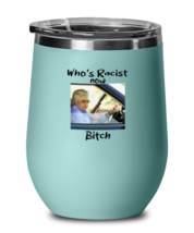Funny Wine Glass Who&#39;s Racist Now Bitch Teal-WG  - £20.73 GBP