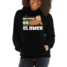 Anything you can do, I can do slower Sloth hoodie - $39.99