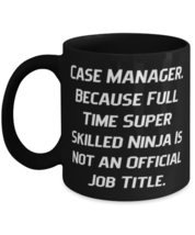 Case Manager. Because Full Time Super Skilled Ninja Is Not an. 11oz 15oz Mug, Ca - £15.29 GBP+