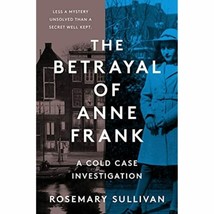 The Betrayal of Anne Frank: A Cold Case Investigation [Hardcover] Sullivan, - £17.94 GBP