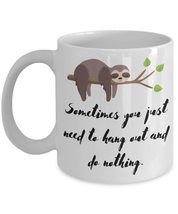 Sloth Themed Gift For Women or Men, Sometimes You Just Need to Hang Out and, Fun - £13.88 GBP+