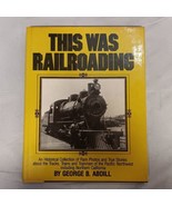 This Was Railroading Hardcover Book with Dust Jacket By George B. Abdill... - $16.95