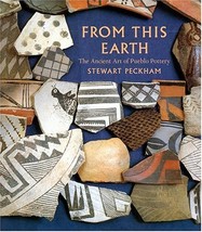 From This Earth: The Ancient Art of Pueblo Pottery Peckham, Stewart and Peck, Ma - £7.70 GBP