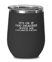 Funny Wine Glass Its Ok If You Disagree With Me Black-WG  - £21.19 GBP