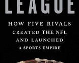 The League: How Five Rivals Created the NFL and Launched a Sports Empire... - $32.19