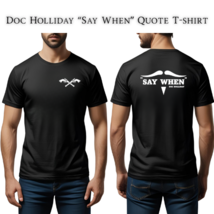 Doc Holliday &quot;Say When&quot; Gildan 500 Tee, Tombstone, Western, Wyatt Earp, ... - $278.32 MXN+