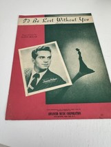 Music Sheet  Song Piano I&#39;d Be Lost Without You Music Lyrics Jimmy Palmer 1947 - £3.58 GBP