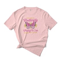 I&#39;m Like a Buttery, Pretty to See Hard To Catch Graphic Tee - £18.76 GBP+