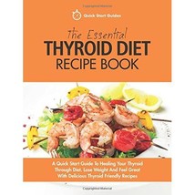 The Essential Thyroid Diet Recipe Book: A Quick Start Guide To Healing Your Thyr - £10.46 GBP