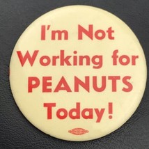 I’m Not Working For Peanuts Today Pin Button Vintage Pin back - $11.95