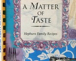 A Matter of Taste by Hepburn Family Recipes / 2000 Ogdensburg, NY Cookbook - £3.59 GBP