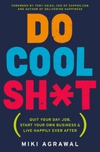 Do Cool Sh*t: Quit Your Day Job, Start Your Own Business, and Live Happily Ever  - £7.09 GBP