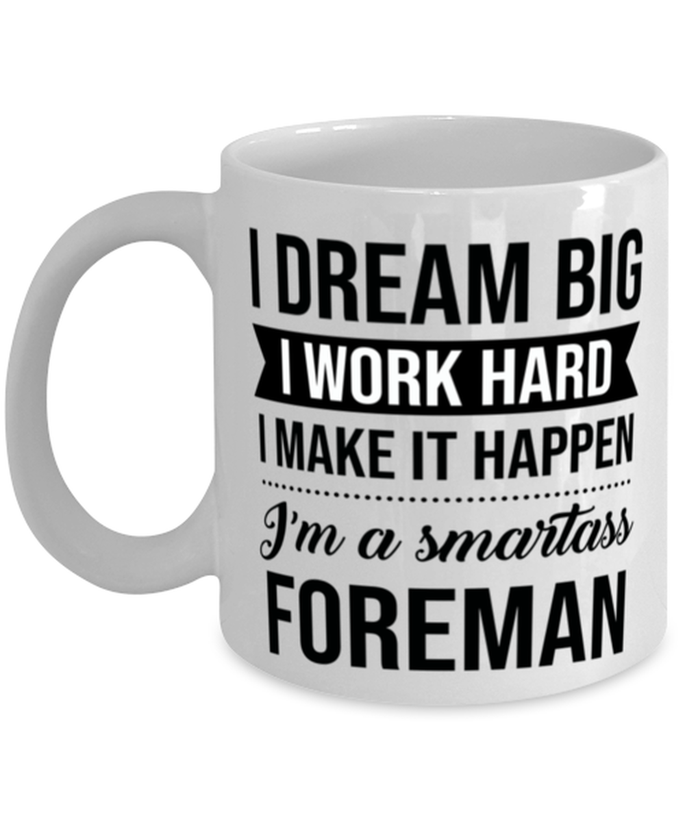 Foreman Coffee Mug - 11 oz Tea Cup For Office Co-Workers Men Women - I Dream  - £11.95 GBP