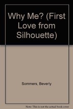 Why Me? (First Love from Silhouette) Beverly Sommers - £63.81 GBP