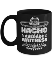 Nacho Average Waitress mug, Funny unique present for Cinco de Mayo, 5th May  - £14.39 GBP