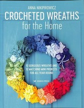 Crocheted Wreaths for the Home: 12 Gorgeous Wreaths and 12 Matching Mini Project - £7.08 GBP