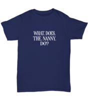 Funny TShirt What Does The Nanny Do Navy-U-Tee  - £16.74 GBP