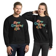 Raw Dogging Life Funny Quote Unisex Sweatshirt Black - $33.65+