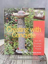 Creating with Concrete: Yard Art, Sculpture and Garden Projects Sherri Hunter - £7.63 GBP