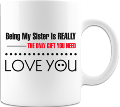 Being My Sister - Coffee Mug - $18.99