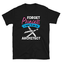 Forget Princess I Want to Be an Architect T-shirt - £15.68 GBP