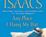 Any Place I Hang My Hat: A Novel Isaacs, Susan - £2.36 GBP