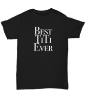 Best Titi Ever T-Shirt for Worlds Greatest Aunt Gift for Sister Promoted... - $20.33+