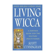 Living Wicca: A Further Guide for the Solitary Practitioner Scott Cunningham - £13.09 GBP