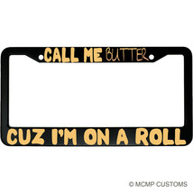Call Me Butter Cuz I&#39;m On A Roll Funny Aluminum Car License Plate Frame - £15.09 GBP