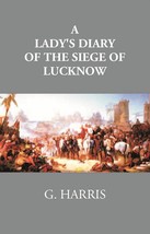 A Lady&#39;s Diary Of The Siege Of Lucknow: Written For The Perusal Of F [Hardcover] - £22.44 GBP