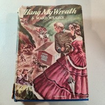 HANG MY WREATH 1941 Ward Weaver First Edition Civil War Fiction Book - £7.77 GBP