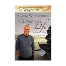 Change Your Thoughts, Change Your Life: Living the Wisdom of the Tao Dyer, Wayne - $19.00