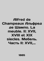 Alfred de Champeaux Alfred de Champeau. La meuble. II: XVII, XVIII and XIX siecl - £318.94 GBP