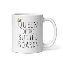 Queen Of The Butter Boards Coffee &amp; Tea Mug Cup For Foodies Cooks Wife S... - $19.99+