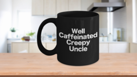 Creepy Uncle Mug Black Coffee Cup Funny Gift Best Uncle Ever Weird Family Member - $20.33+