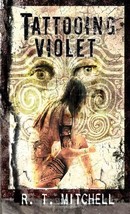 Tattooing Violet by R. T. Mitchell / 2007 Scrybe Press Horror / New - £7.26 GBP